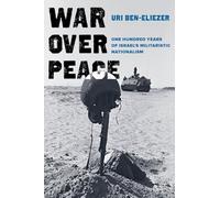 War over Peace: One Hundred Years of Israel's Militaristic Nationalism