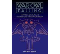 War Owl Falling: Innovation, Creativity and Culture Change in Ancient Maya Society