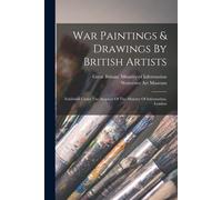 War Paintings & Drawings By British Artists: Exhibited Under The Auspices Of The Ministry Of Information, London