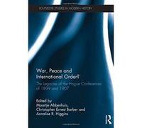 War, Peace and International Order?: The Legacies of The Hague Conferences of 1899 and 1907 (Routledge Studies in Modern History) - [Livre en VO] Maartje Abbenhuis, Christopher Earnest Barber, Annalis
