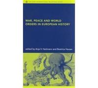 War, Peace, and World Orders in European History, The New International Relations Series