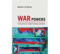 War Powers: The Politics Of Constitutional Authority (Paperback) Mariah Ananda Zeisberg, (Auteur)