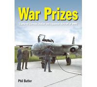 War Prizes: The Captured German, Italian and Japanese Aircraft of Wwii