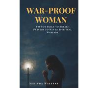 War-Proof Woman: I’m Not Built to Break-Prayers to Win in Spiritual Warfare