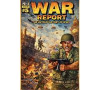 War Report: The Untold History of WW2
