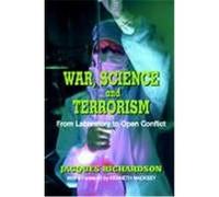 War, Science, and Terrorism: From Laboratory to Open Conflict Richardson, Jacques (Auteur)
