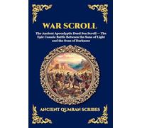 War Scroll: The Ancient Apocalyptic Dead Sea Scroll - The Epic Cosmic Battle Between the Sons of Light and the Sons of Darkness
