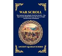 War Scroll: The Ancient Apocalyptic Dead Sea Scroll - The Epic Cosmic Battle Between the Sons of Light and the Sons of Darkness (Large Print Deluxe Hardcover Edition For Easy Reading)