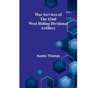 War Services Of The 62nd West Riding Divisional Artillery