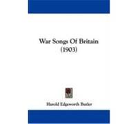 War Songs of Britain (1903) Butler, Harold Edgeworth (Auteur)