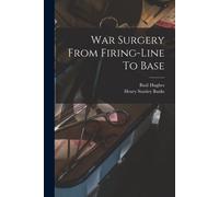 War Surgery From Firing-Line To Base