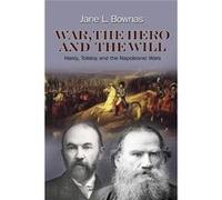 War, The Hero & The Will: Hardy, Tolstoy & The Napoleonic Wars (Hardcover) Jane L Bownas, (Auteur)