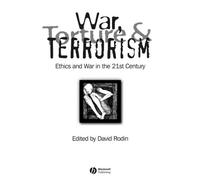 War, Torture And Terrorism: Ethics And War In The 21st Century
