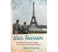 War Tourism: Second World War France From Defeat And Occupation To The Creation Of Heritage