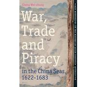 War, Trade and Piracy in the China Seas (1622-1683)