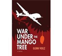 War Under the Mango Tree a novel - Glenn Voelz - First Steps Publishing - Livre en Anglais Glenn VoelzGlenn Voelz (Auteur)