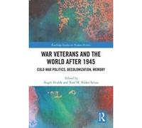 War Veterans and the World after 1945: Cold War Politics, Decolonization, Memory (Routledge Studies in Modern History) - [Version Originale] Inconnu (Auteur)