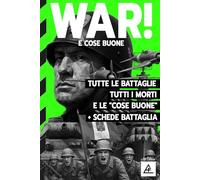 WAR! WAR! Benito Mussolini Ha Fatto Anche Cose Buone, Tutte Batttaglie e Tutti i Morti Della Seconda Guerra Mondiale: La verità storica dietro il mito ... e vittime del regime fascista in Italia.
