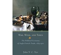 War, Wine, and Taxes: The Political Economy of Anglo-French Trade 1689-1900