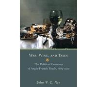 War, Wine, and Taxes: The Political Economy of Anglo-french Trade, 1689-1900