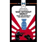 War Without Mercy: Race and Power in the Pacific War
