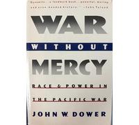 War Without Mercy: Race and Power in the Pacific War