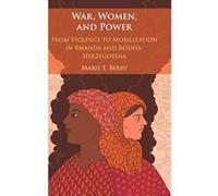 War, Women, and Power: From Violence to Mobilization in Rwanda and Bosnia-Herzegovina - [Version Originale] Inconnu (Auteur)