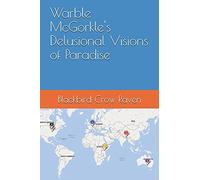 Warble Mcgorkle's Delusional Visions Of Paradise (Warble Mcgorkle Trilogy)