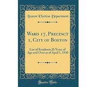 Ward 17, Precinct 1, City Of Boston: List Of Residents 20 Years Of Age And Over As Of April 1, 1930 (Classic Reprint)