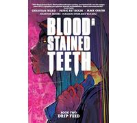 Christian Ward – Blood Stained Teeth – Volume 2: Drip Feed