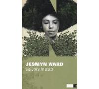 Ward, J: Salvare Le Ossa. Trilogia Di Bois Sauvage