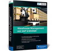 Warehouse Management mit SAP S/4HANA: Umfassendes Handbuch zu SAP EWM - Der Bestseller zur Lagerverwaltung komplett aktualisiert - Ausgabe 2023