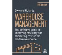 Warehouse Management: The Definitive Guide to Improving Efficiency and Minimizing Costs in the Modern Warehouse