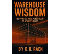 Warehouse Wisdom: The Physics and Psychology of a Warehouse: The Human, Emotional & Operational Truth Behind the Shelves