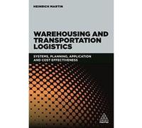 Warehousing and Transportation Logistics: Systems, Planning, Application and Cost Effectiveness - [Version Originale] Inconnu (Auteur)