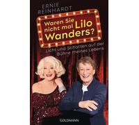 Waren Sie nicht mal Lilo Wanders? Licht und Schatten auf der Bühne meines Lebens - Die Autobiografie zum 70. Geburtstag von Deutschlands bekanntester Aufklärerin - Ernie Reinhardt - Goldmann Verlag -