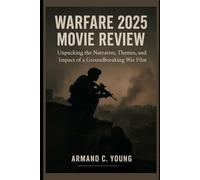 Warfare 2025 Movie Review: Unpacking the Narrative, Themes, and Impact of a Groundbreaking War Film