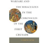 Warfare and the Miraculous in the Chronicles of the First Crusade - Lapina Elizabeth Assistant Professor University of WisconsinMadison - Pennsylvania Sta Lapina Elizabeth Assistant Professor Universi