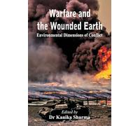 Warfare and the Wounded Earth: Environmental Dimensions of Conflict