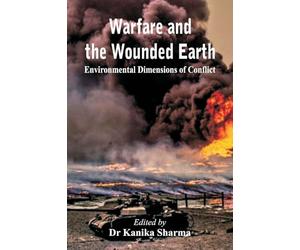 Warfare and the Wounded Earth: Environmental Dimensions of Conflict