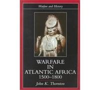 Warfare in Atlantic Africa, 1500-1800, Warfare and History Series John Kelly Thornton (Auteur)