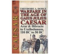 Warfare In The Age Of Gaius Julius Caesar-Volume 1