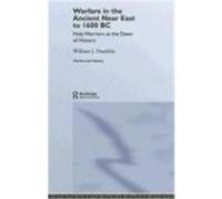 Warfare in the Ancient Near East to 1600 BC: Holy Warriors at the Dawn of History Hamblin, William James (Auteur)