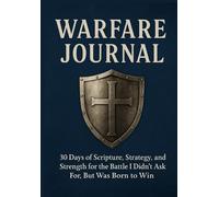 WarFare Journal: 30 Days of Scripture, Strategy, and Strength for the Battle I Didn't Ask For, But Was Born to Win