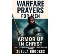 Warfare Prayers for Men: Armor Up in Christ: Daily Spiritual Warfare Prayers for Husbands, Fathers, and Leaders