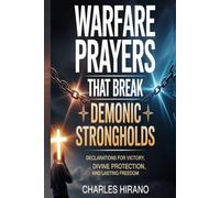 Warfare Prayers That Break Demonic Strongholds: Declarations for Victory, Divine Protection, and Lasting Freedom