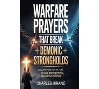 Warfare Prayers That Break Demonic Strongholds: Declarations for Victory, Divine Protection, and Lasting Freedom