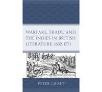 Warfare Trade and the Indies in British Literature 16521771 by Peter Craft Peter Craft (Auteur)