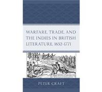 Warfare Trade and the Indies in British Literature 16521771 by Peter Craft Peter Craft (Auteur)