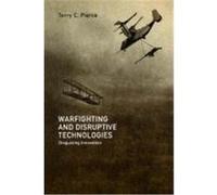 Warfighting and Disruptive Technologies Pierce, Terry C. (Auteur)